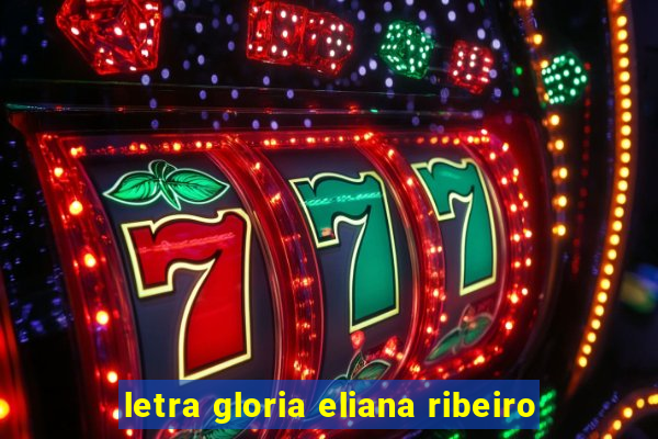 letra gloria eliana ribeiro